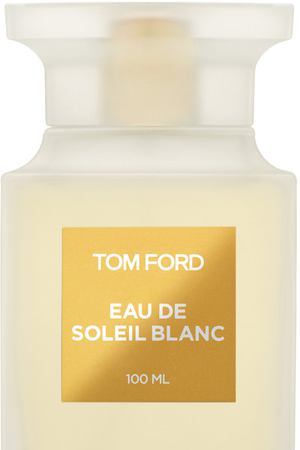 Туалетная вода Eau de Soleil Blanc Tom Ford Tom Ford T5Y1-01 купить с доставкой